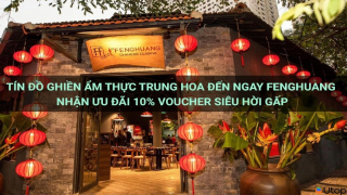 Tín đồ ghiền ẩm thực Trung Hoa đến ngay FengHuang nhận ưu đãi giảm 10% voucher siêu hời gấp
