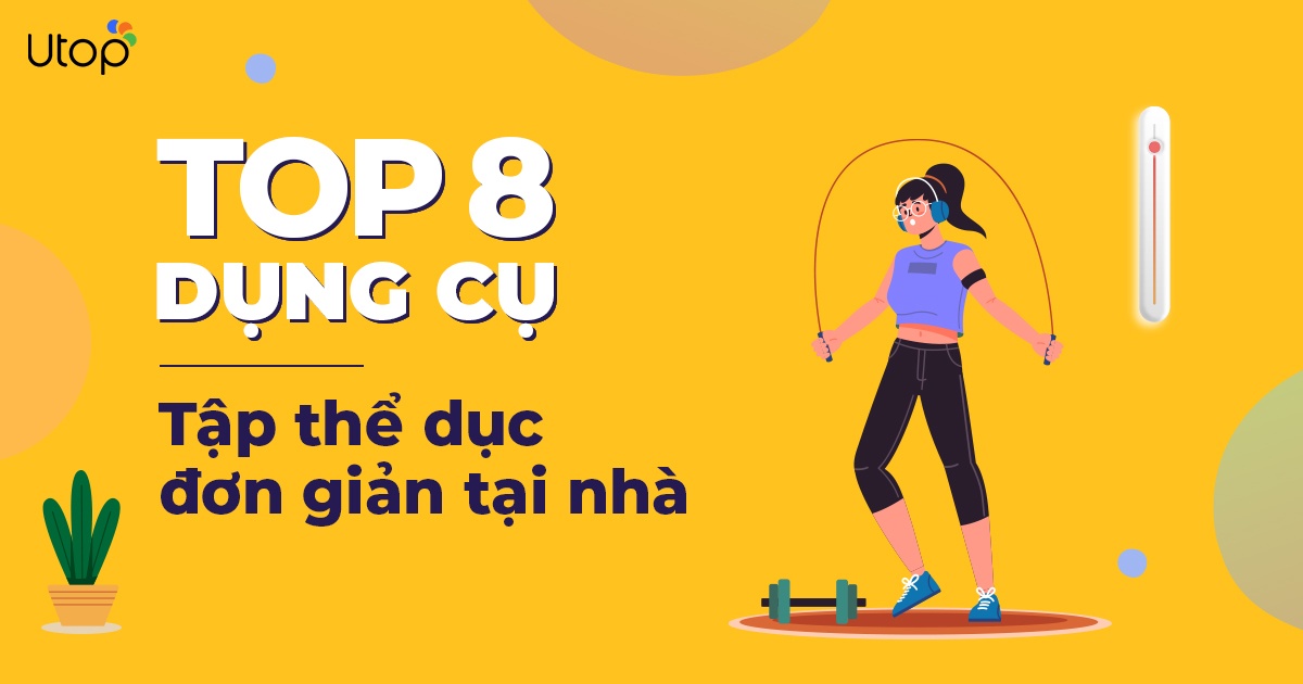 Top 8 Dụng Cụ Tập Thể Dục, Tập Gym/Yoga Tại Nhà Đơn Giản | Tin Tức | BLOG.UTOP.VN