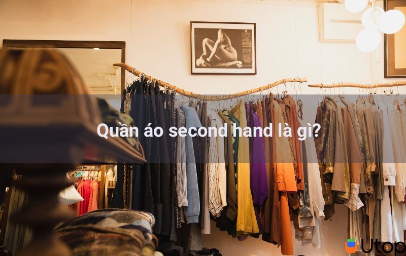 Quần áo second hand là gì? Top 5 shop quần áo secondhand tại Sài Gòn | Tin Tức | UTOP.VN