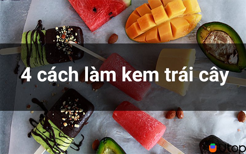 Mình hướng dẫn các bạn 4 cách làm kem trái cây cực ngon tại nhà