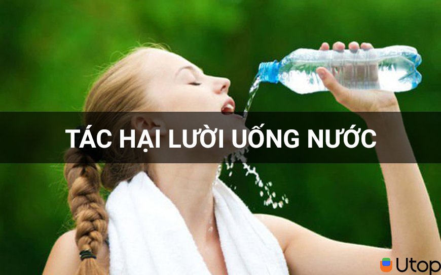 Những tác hại của việc lười uống nước đối với cơ thể mà bạn chưa biết