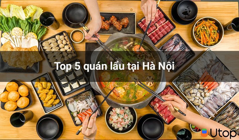 Thèm ăn lẩu mùa mưa, đừng bỏ lỡ 5 quán ăn ngon nhất Hà Nội