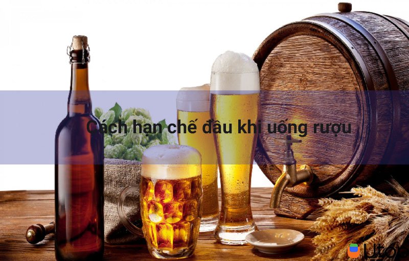 Cách giảm triệu chứng đau đầu khi uống rượu bia