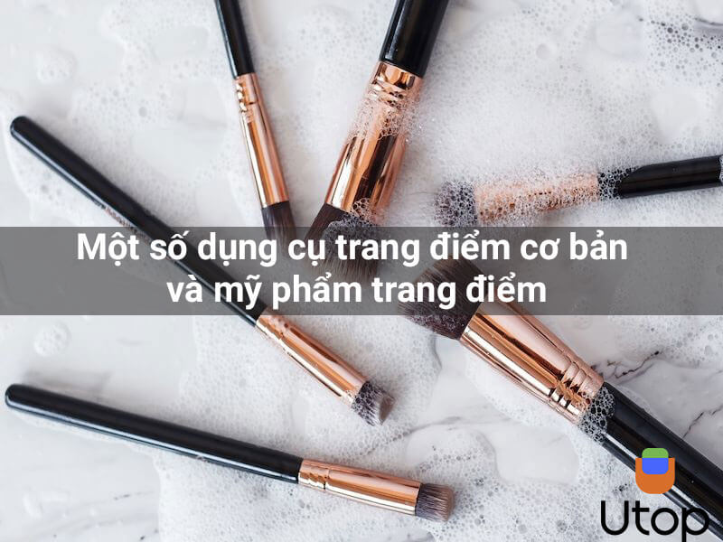 .Một số dụng cụ trang điểm và mỹ phẩm trang điểm cơ bản mà bạn gái nhất định phải có