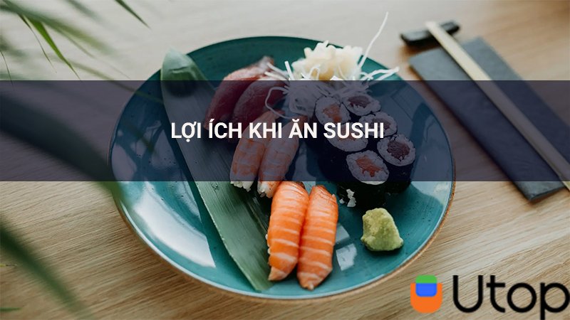 Lợi ích của sushi đối với sức khỏe con người