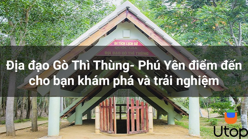 Địa đạo Gò Thì Thùng - Phú Yên điểm đến khám phá và trải nghiệm 