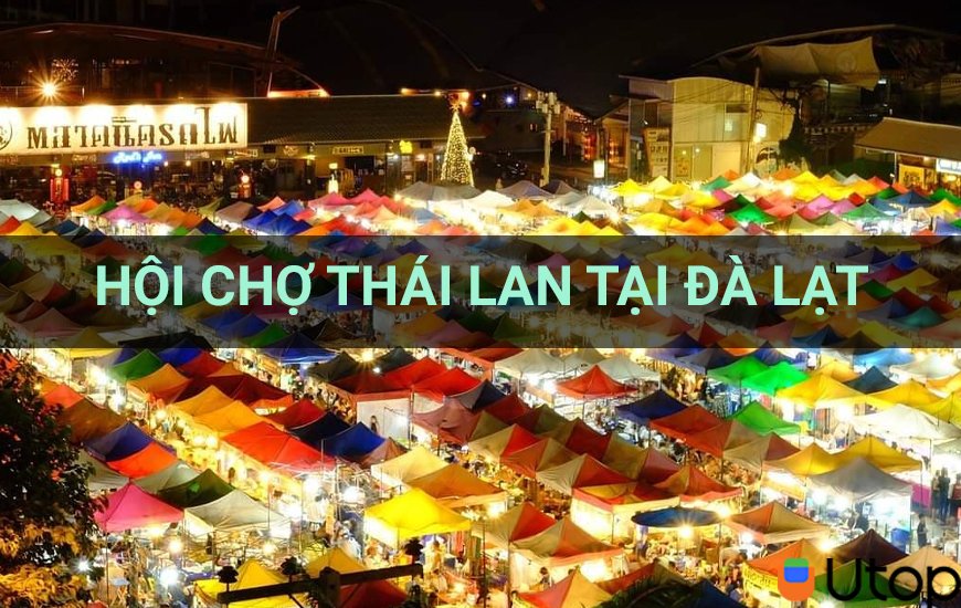 Đừng bỏ lỡ Hội chợ Thái Lan rộn ràng và thú vị tại Đà Lạt 