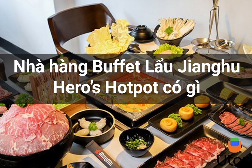 Nhà hàng buffet lẩu Jianghu Hero