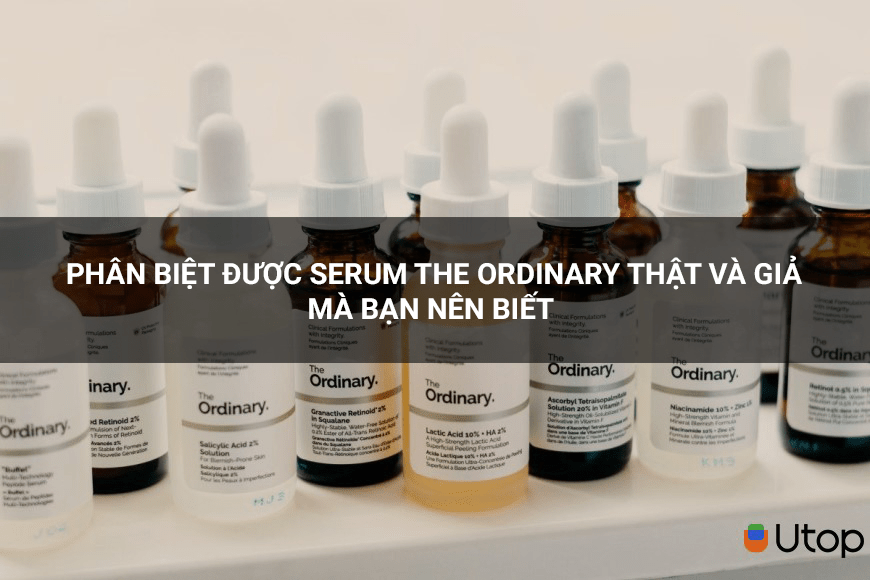 Phân biệt serum The Ordinary thật và giả bạn cần biết