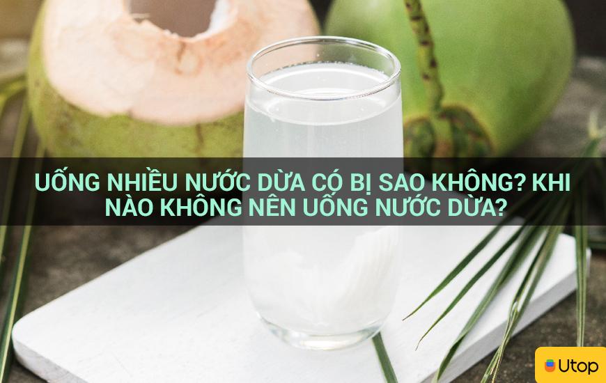 Uống nhiều nước dừa có tốt không?  Khi nào thì không nên uống nước dừa?
