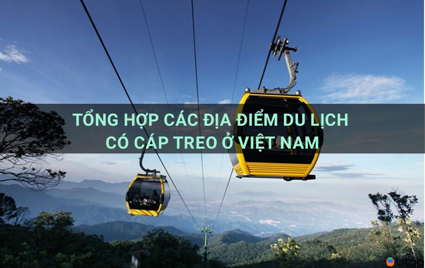 Tổng quan về các điểm du lịch cáp treo ở Việt Nam