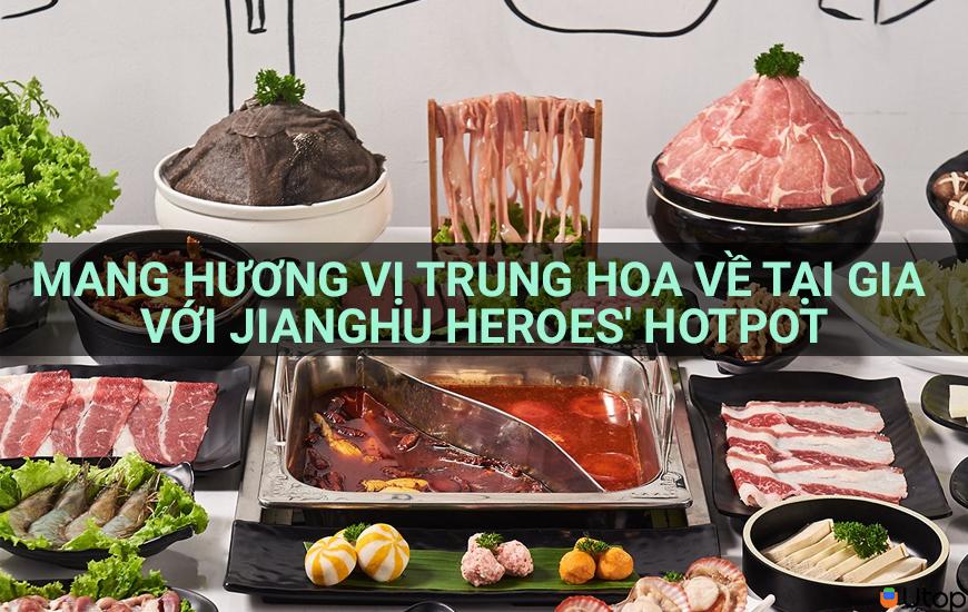 Mang hương vị Trung Hoa về nhà với Lẩu JiangHu Heroes