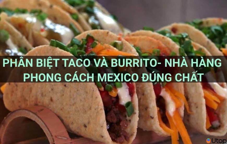 Sự khác biệt giữa Burrito và Taco - Mua Burrito và Tacos ngon ở đâu?