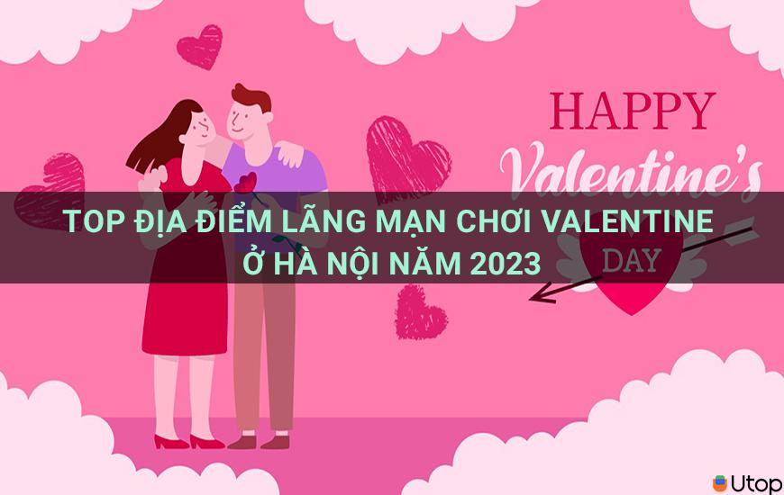 Top địa điểm đón Valentine lãng mạn tại Hà Nội năm 2023