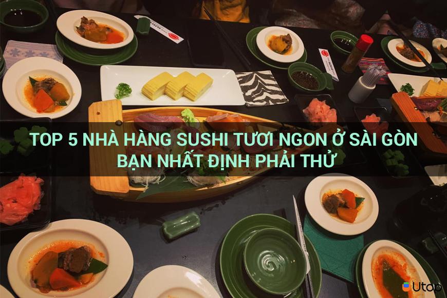 Top 5 Nhà Hàng Sushi Tươi Ngon Nhất Sài Gòn Bạn Phải Thử
