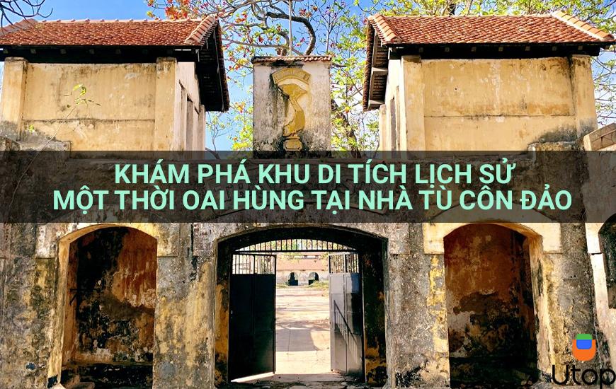 Khám phá di tích lịch sử một thời hào hùng tại Nhà tù Côn Đảo 