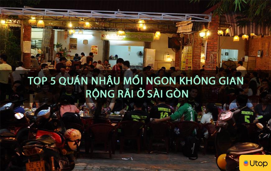 Top 5 quán nhậu ngon, đầy đặn ở Sài Gòn