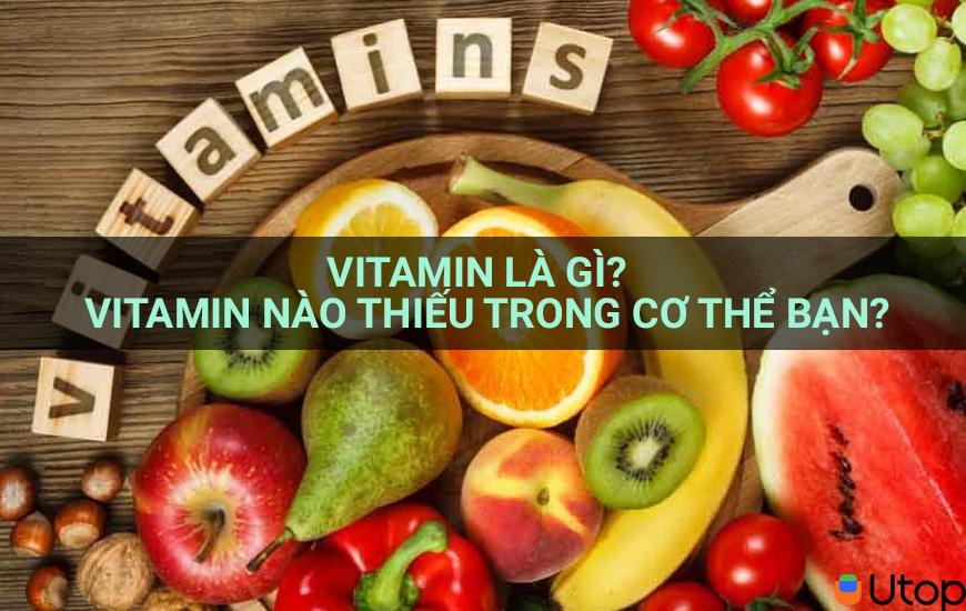 Vitamin là gì?  Cơ thể bạn đang thiếu những loại vitamin nào?