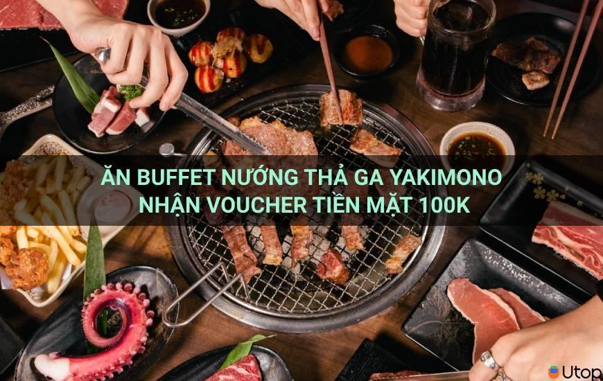 Ăn Buffet Nướng Gas Yakimono nhận voucher tiền mặt 100.000đ