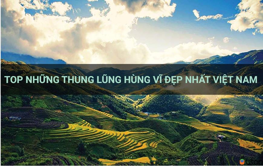Những thung lũng hùng vĩ đẹp nhất Việt Nam nhất định phải khám phá