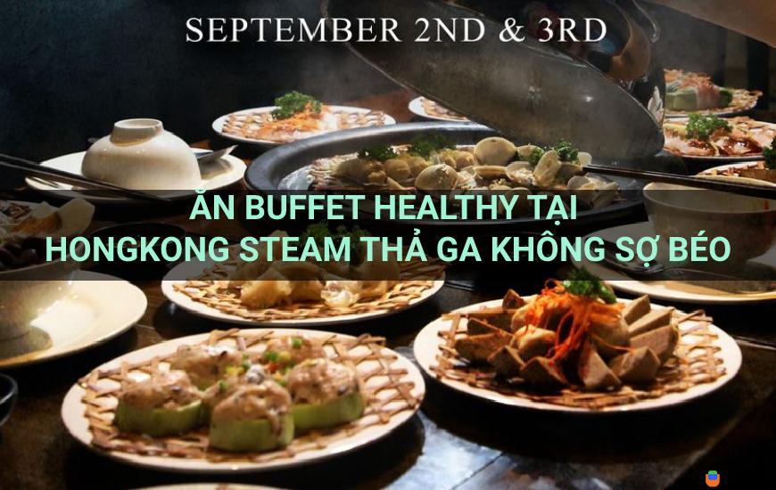 Ăn buffet dưỡng sinh với nước hấp Hongkong steam relax không sợ béo