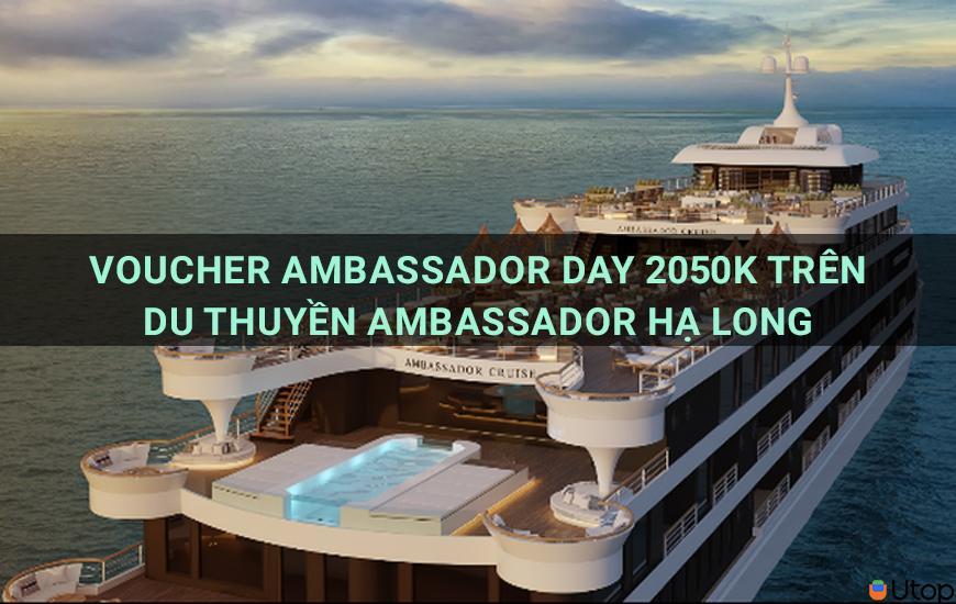 Phiếu giảm giá Ngày Đại sứ 2050K trên Du thuyền Ambassador Hạ Long