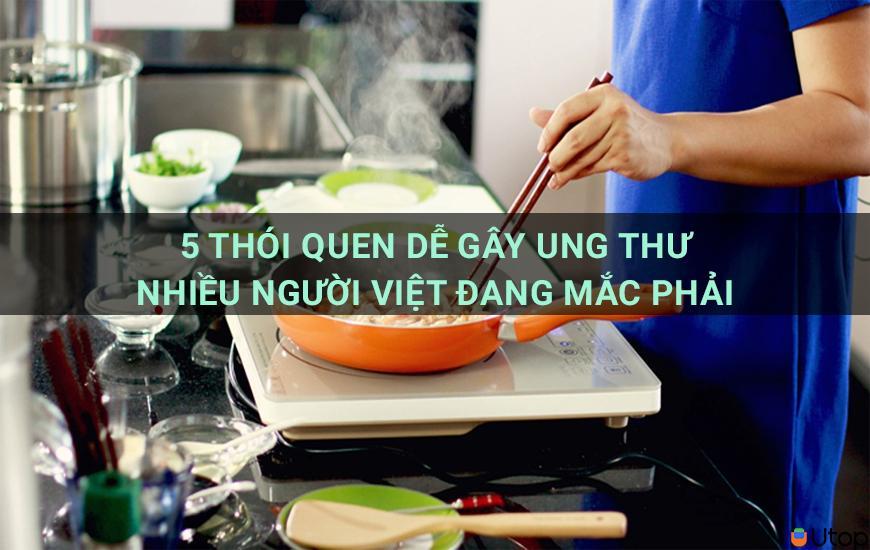 5 thói quen nấu ăn dễ gây ung thư  Nhiều người Việt đang mắc phải