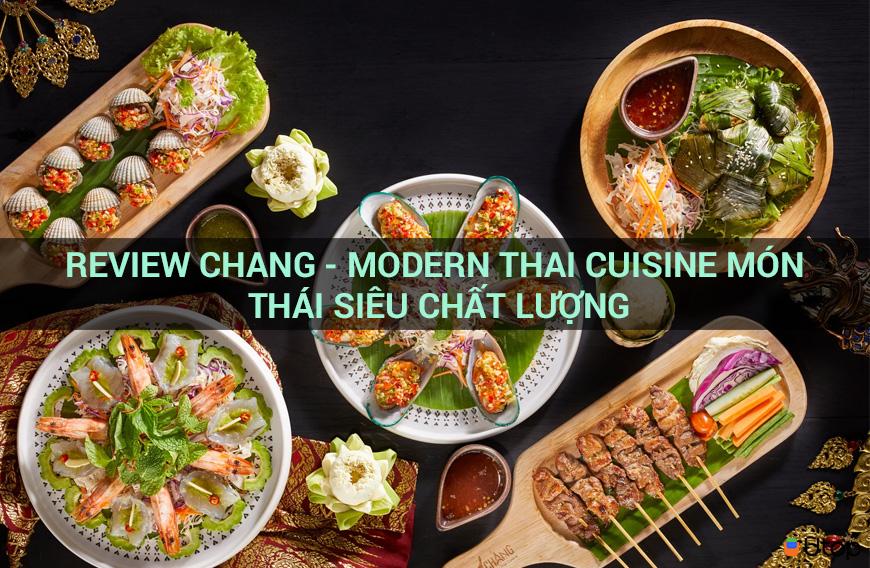 Chang Review - Modern Thai Cuisine Món Thái siêu chất lượng