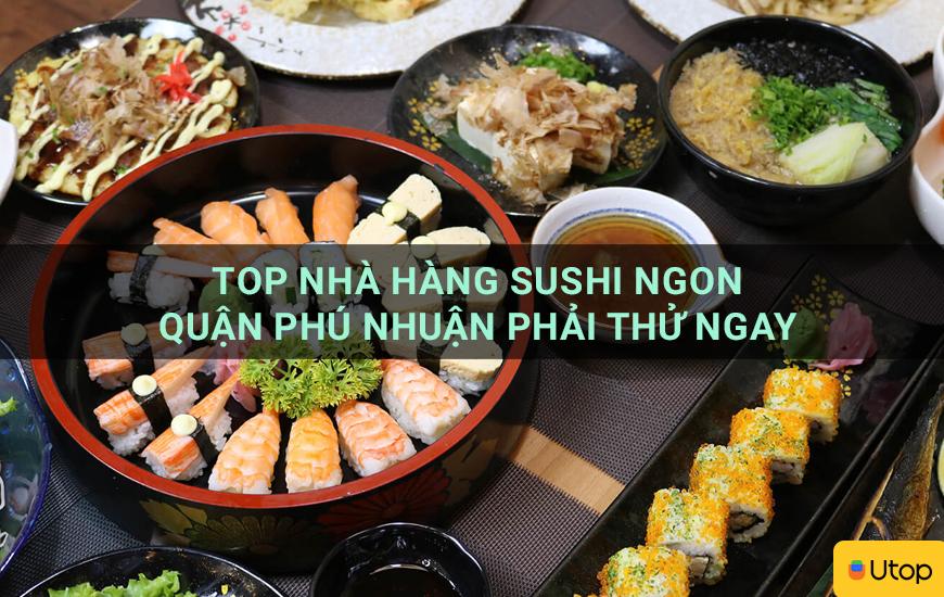 Những quán sushi ngon nhất quận Phú Nhuận nhất định phải thử ngay
