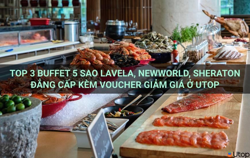 Top 3 Buffet Lavela 5 sao, Newworld, Sheraton đẳng cấp với coupon giảm giá Cakhia TV
