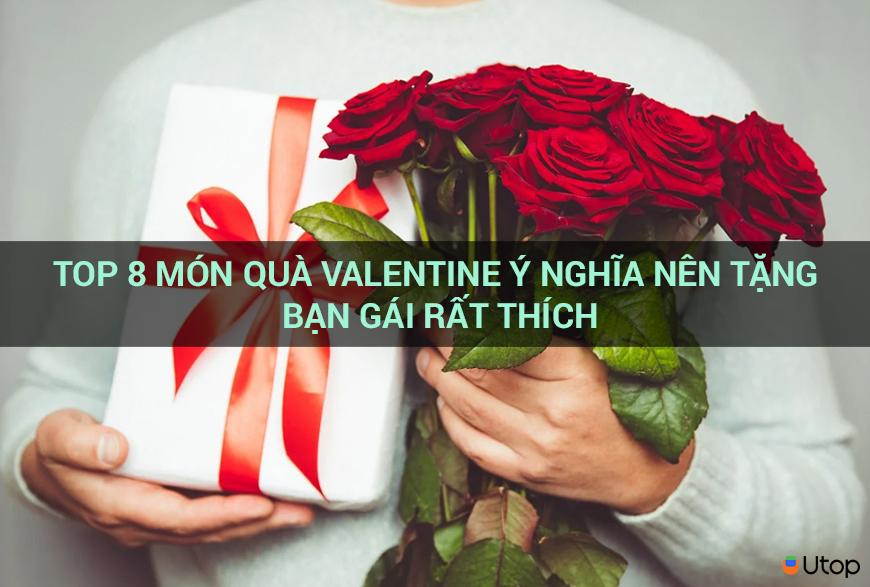 8 món quà Valentine ý nghĩa nhất nên tặng bạn gái vạn người mê