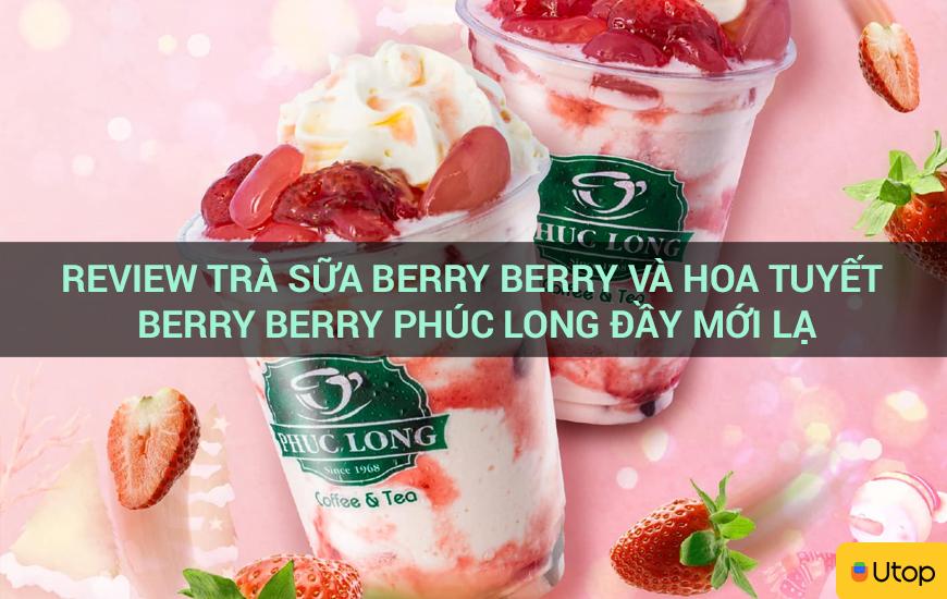 Review Trà Sữa Berry Berry và Hoa Tuyết Berry Berry Phúc Long đầy đổi mới