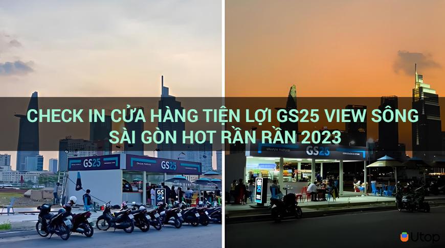 Đăng ký ngay cửa hàng tiện ích GS25 view sông Sài Gòn hot 2023