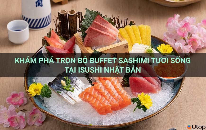 Khám phá trọn bộ buffet Sashimi tươi ngon tại iSushi Japan