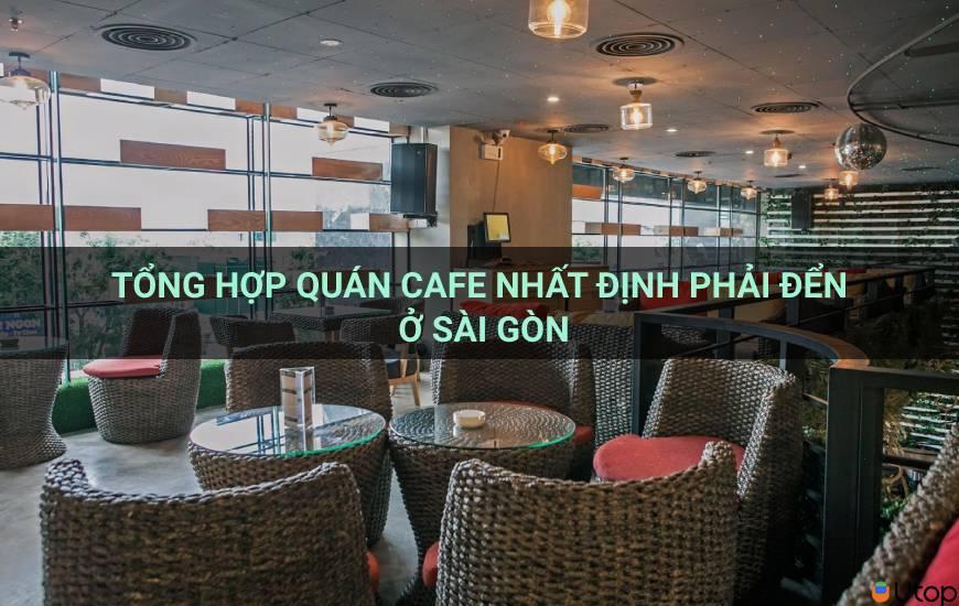 Điểm danh những quán cà phê không thể bỏ qua ở Sài Gòn