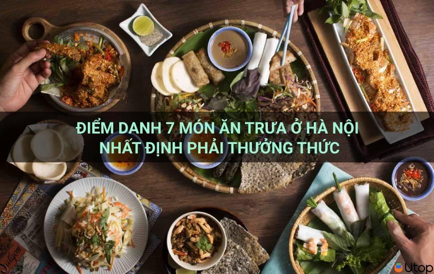 Điểm danh 7 món ăn trưa nhất định phải thử ở Hà Nội