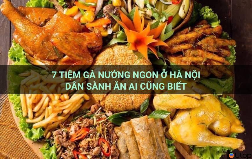 7 quán gà nướng ngon ở Hà Nội tín đồ ăn uống nào cũng biết