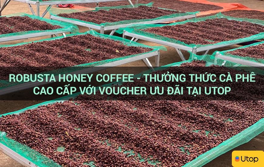 Robusta Honey Coffee - Thưởng thức cà phê hảo hạng với coupon ưu đãi tại Cakhia TV