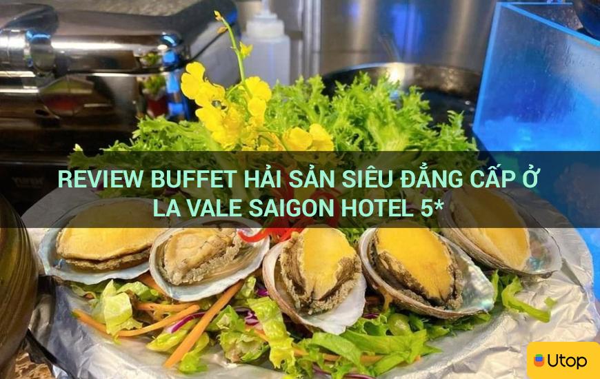 Review buffet hải sản siêu đẳng cấp tại La Vale Saigon Hotel 5*
