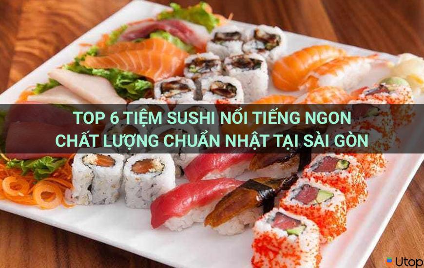 Top 6 Quán Sushi Ngon Chuẩn Nhật Nổi Tiếng Ở Sài Gòn