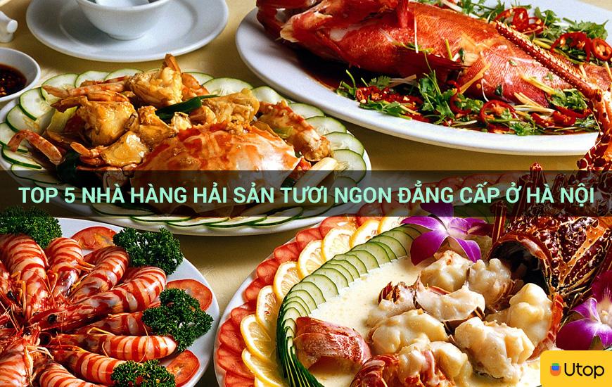 5 nhà hàng hải sản tươi sống cao cấp ngon nhất Hà Nội