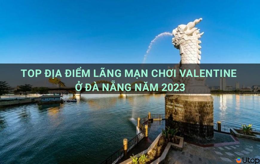 Top địa điểm lãng mạn đón Valentine tại Đà Nẵng năm 2023