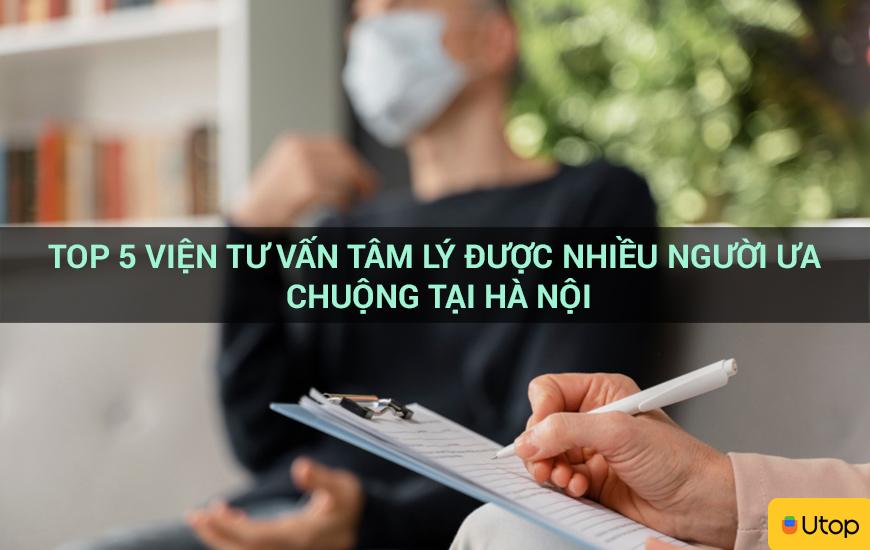 Top 5 viện tư vấn tâm lý nổi tiếng nhất Hà Nội