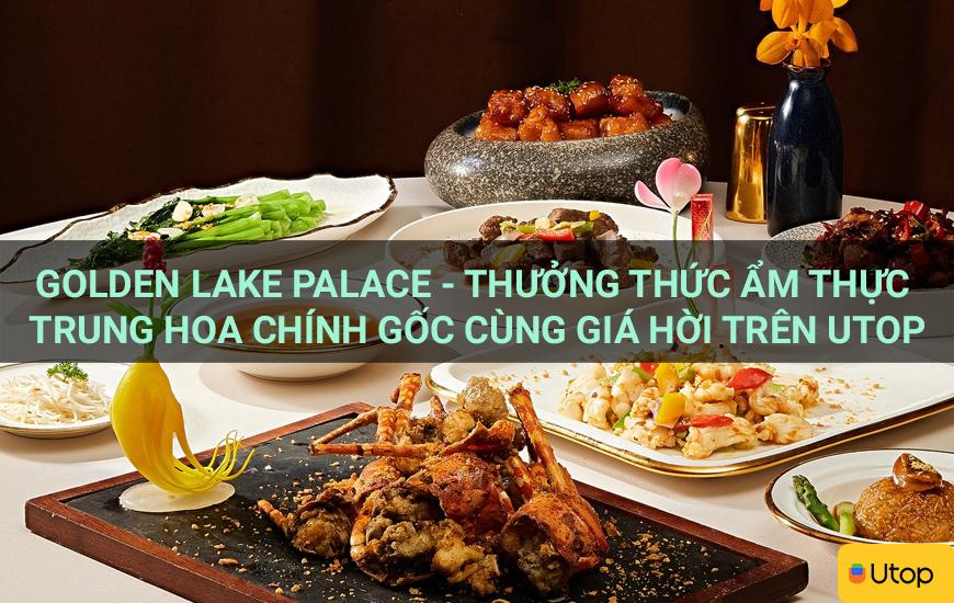 Golden Lake Palace – Thưởng thức ẩm thực Trung Hoa chính thống với giá bình dân tại Cakhia TV
