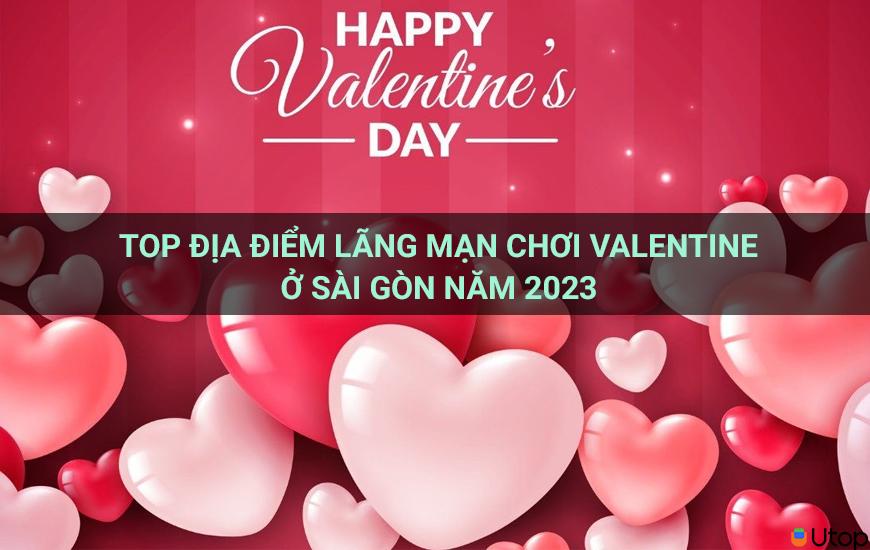    Top những địa điểm đi chơi Valentine lãng mạn ở Sài Gòn năm 2023