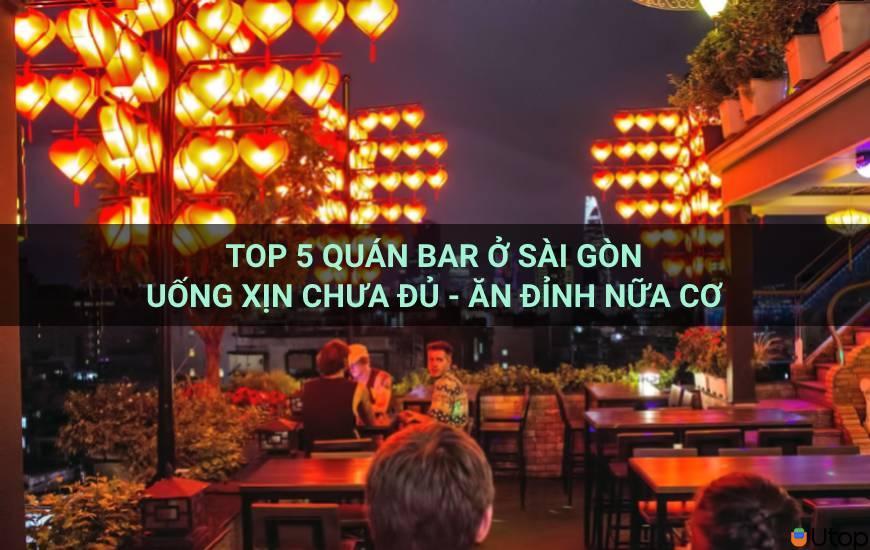 Top 5 quán bar ở Sài Gòn, uống ngon thôi chưa đủ - Ăn cũng ngon 