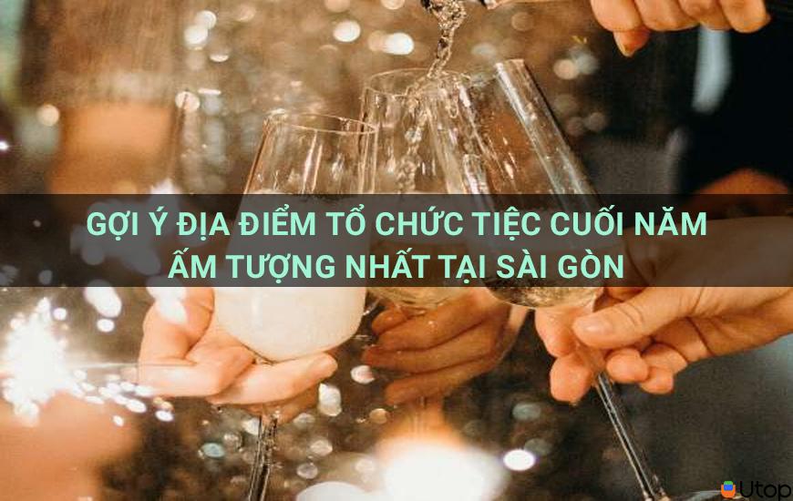 Gợi ý tiệc tất niên ấn tượng nhất Sài Gòn