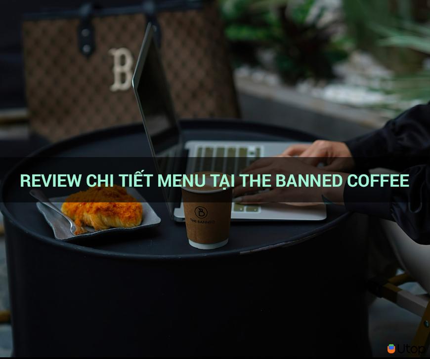 Review chi tiết menu tại The Banned Coffee 