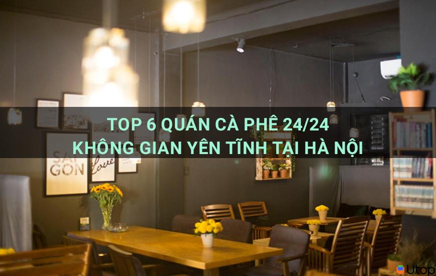 Top 6 quán cà phê 24/24 có không gian yên tĩnh ở Hà Nội