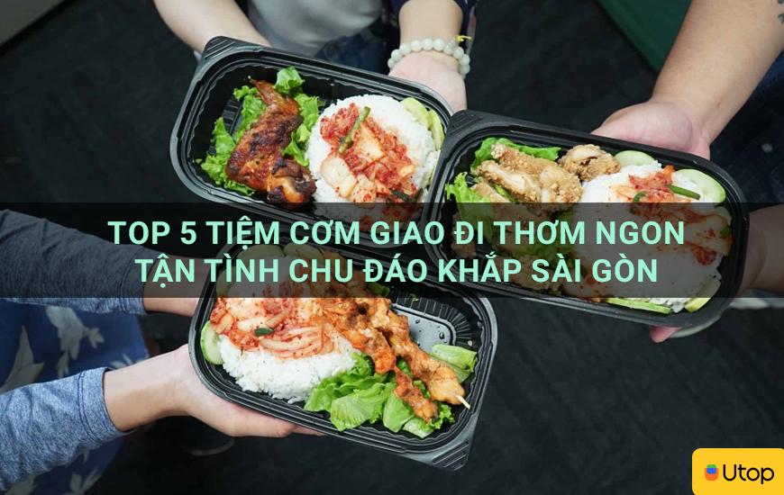 Top 5 quán cơm giao tận nơi ngon nức tiếng Sài Gòn